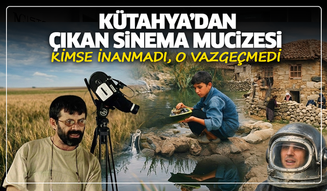 Kimse inanmadı, o vazgeçmedi: Kütahya’dan çıkan sinema mucizesi