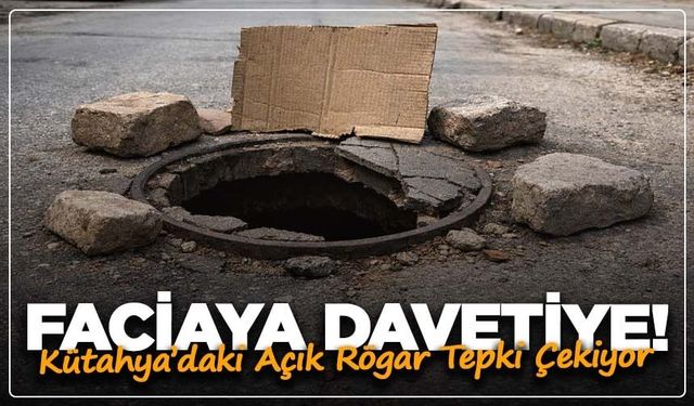 Faciaya Davetiye! Kütahya’daki Açık Rögar Tepki Çekiyor