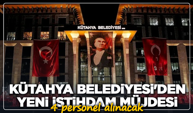Kütahya Belediyesi'den yeni istihdam müjdesi: 4 personel alınacak