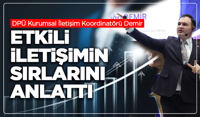 DPÜ Kurumsal İletişim Koordinatörü Demir, etkili iletişimin sırlarını anlattı