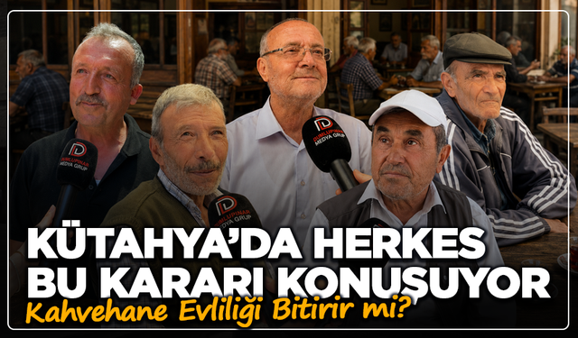 Kütahya’da Herkes Bu Kararı Konuşuyor: Kahvehane Evliliği Bitirir mi?