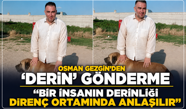 Refah Genel Başkan Yardımcısı Gezgin'den 'derin' gönderme: ''Bir insanın derinliği direnç ortamında anlaşılır''