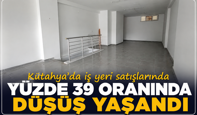 Kütahya'da iş yeri satışlarında yüzde 39 oranında düşüş yaşandı