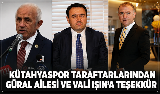 Kütahyaspor taraftarlarından Güral ailesi ve Vali Işın'a teşekkür