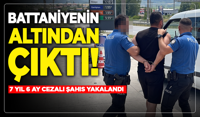 Battaniyenin Altından Çıktı! 7 Yıl 6 Ay Cezalı Şahıs Yakalandı!