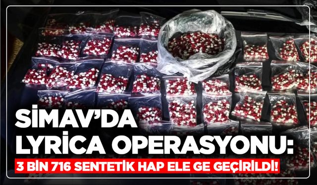 Kütahya Simav’da Lyrica Operasyonu: 3 Bin 716 Sentetik Hap Ele Ge geçirildi