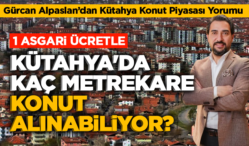 1 asgari ücretle, Kütahya'da kaç metrekare konut alınabiliyor?
