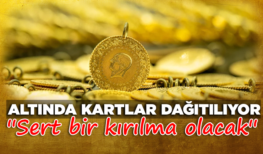 Altında kartlar dağıtılıyor: ''Sert bir kırılma olacak''