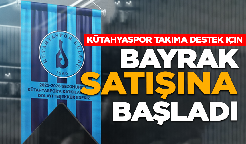 Kütahyaspor takıma destek için bayrak satışına başladı