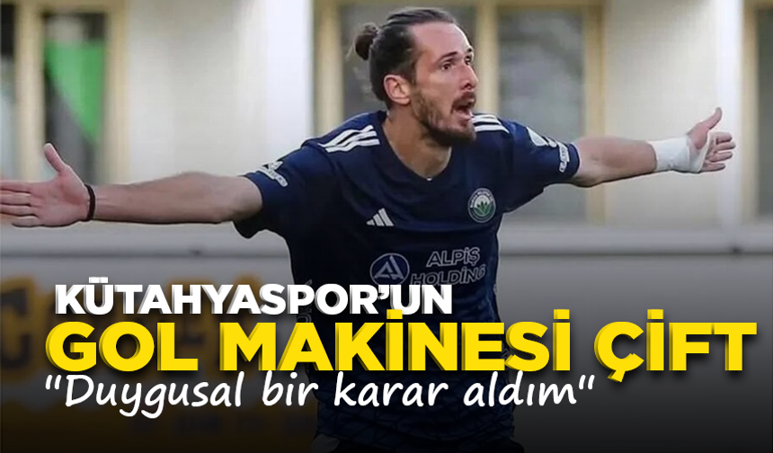 Kütahyaspor'un gol makinesi Çift: ''Duygusal bir karar aldım''