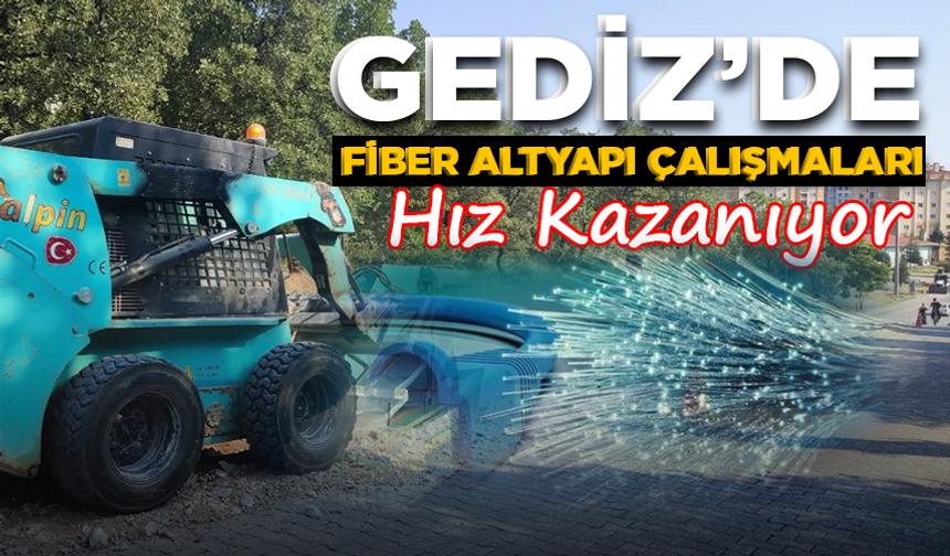 Gediz’de Fiber Altyapı Çalışmaları Hız Kazanıyor