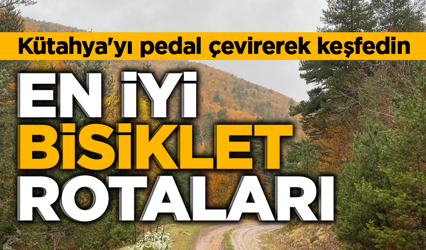Kütahya'yı pedal çevirerek keşfedin: En iyi bisiklet rotaları