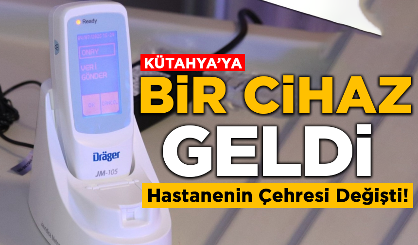 Kütahya'ya Bir Cihaz Geldi, Hastanenin Çehresi Değişti!