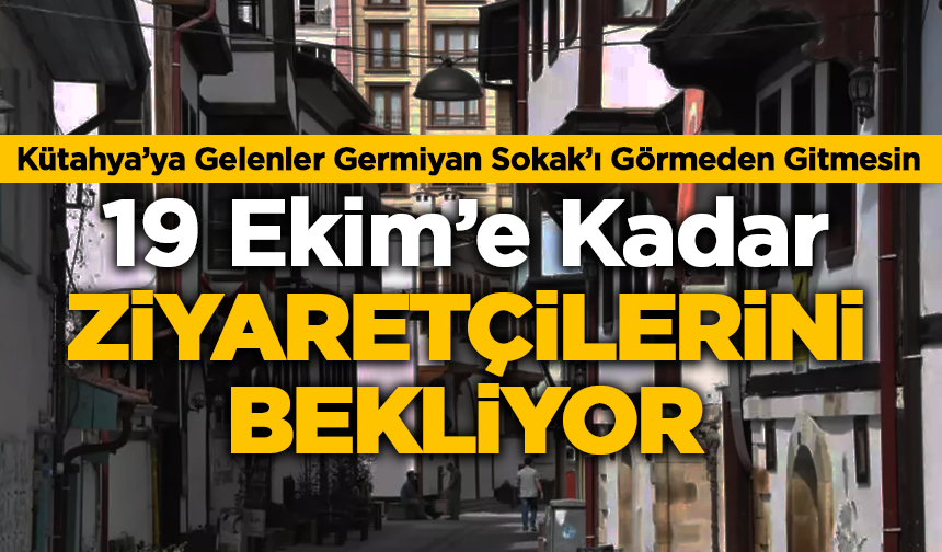 Kütahya’ya Gelenler Germiyan Sokak’ı Görmeden Gitmesin