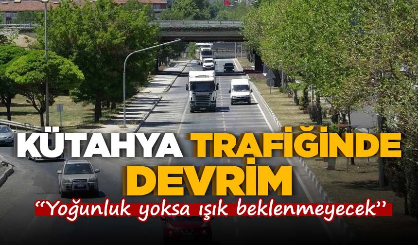 Kütahya trafiğinde devrim: Yoğunluk yoksa ışık beklenmeyecek