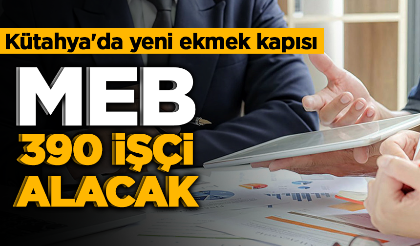 Kütahya'da yeni ekmek kapısı: MEB, 390 işçi alacak