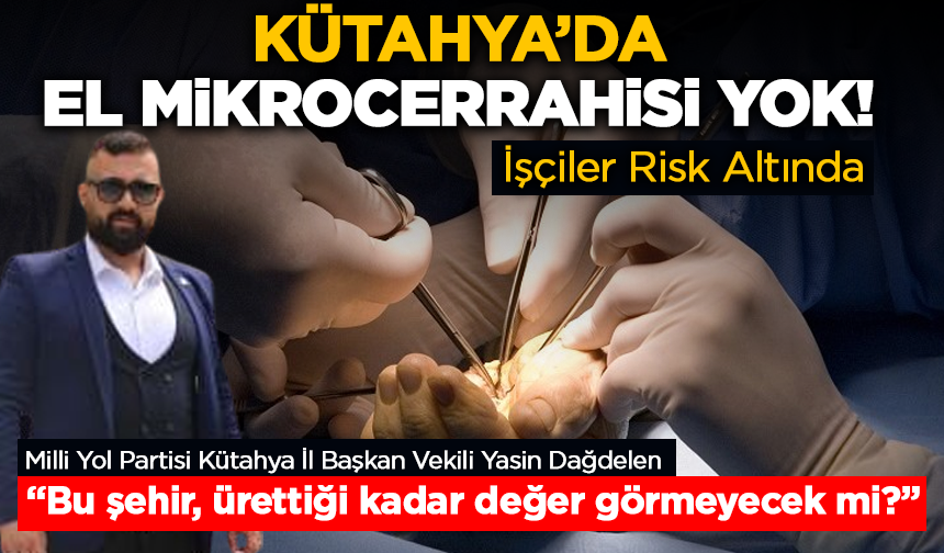 Kütahya’da El Mikrocerrahisi Yok! İşçiler Risk Altında