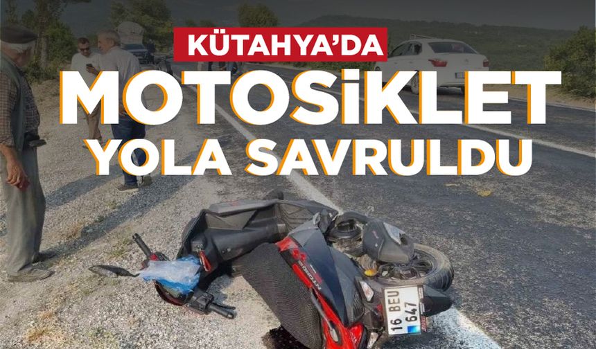 Kütahya'da motosiklet yola savruldu: 1 yaralı
