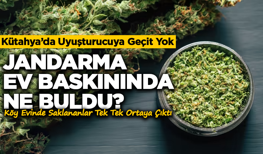 Kütahya'da Gizli Operasyon: Jandarma Ev Baskınında Ne Buldu?