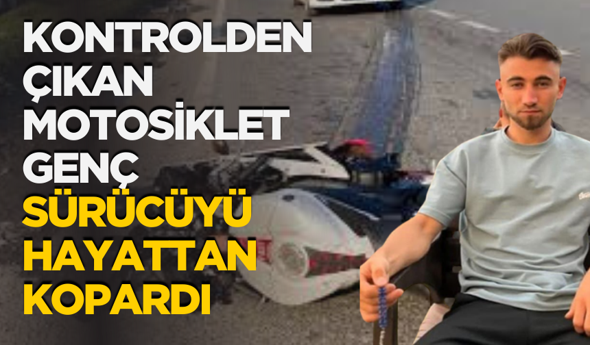 Kontrolden Çıkan Motosiklet Genç Sürücüyü Hayattan Kopardı