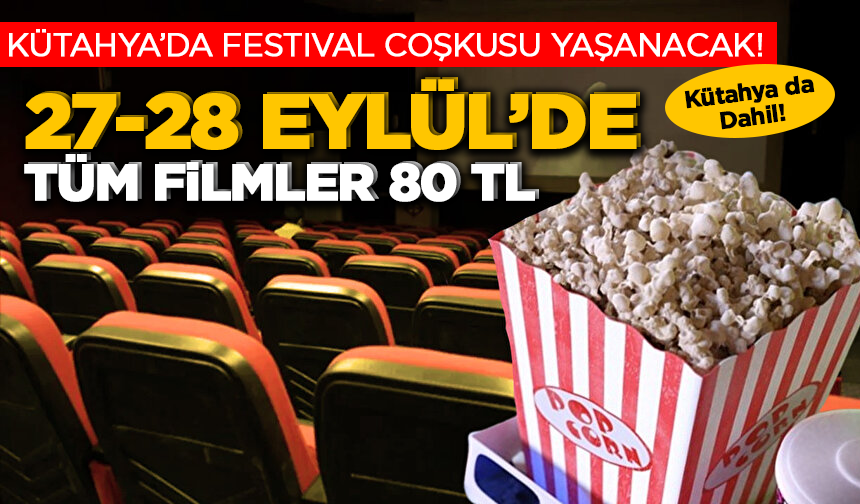 Kütahya’da Festival Coşkusu Yaşanacak! 27-28 Eylül’de Tüm Filmler 80 TL
