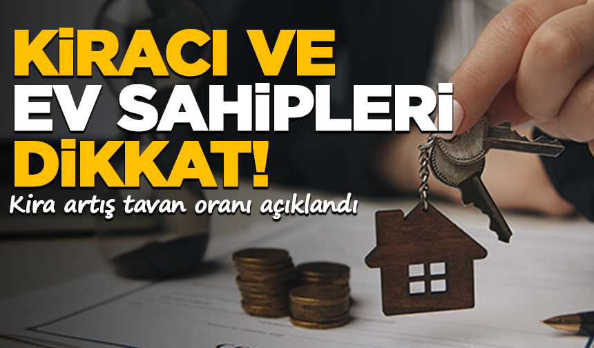 Kiracı ve ev sahipleri dikkat: Kira artış tavan oranı açıklandı
