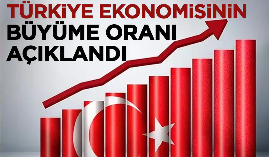 Türkiye ekonomisinin büyüme oranı açıklandı