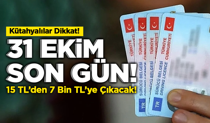 Kütahyalılar Dikkat! Eski Ehliyetler 31 Ekim’de Tarih Oluyor!