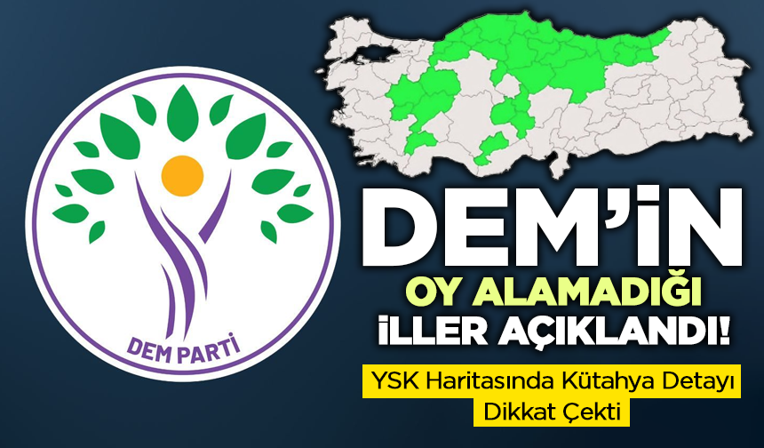 DEM’in Neredeyse Hiç Oy Alamadığı İller Açıklandı: Listede Kütahya da Var!