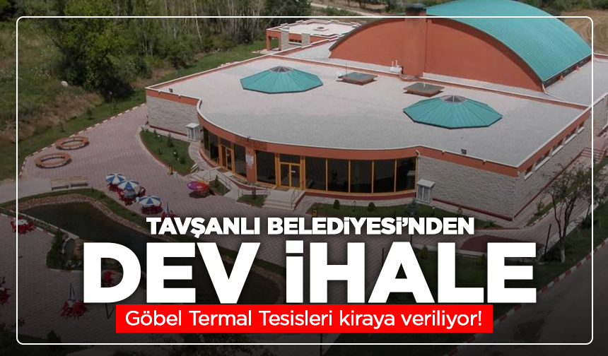 Tavşanlı Belediyesi’nden dev ihale: Göbel Termal Tesisleri kiraya veriliyor!