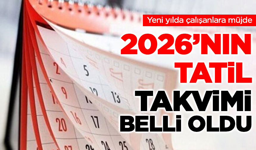 2026’nın tatil takvimi belli oldu: Dinlenmeye hazır olun