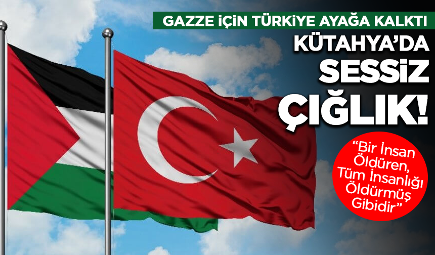 Kütahya’da Gazze İçin Sessiz Çığlık! Gazze’nin Sessiz Çığlığına Ses Oldular