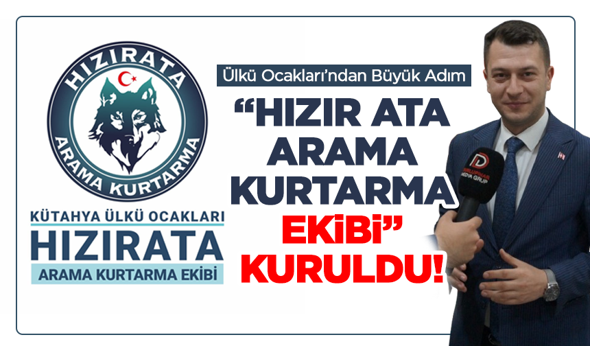 Kütahya Ülkü Ocakları’ndan büyük adım! "Hızır Ata Arama Kurtarma Ekibi” kuruldu