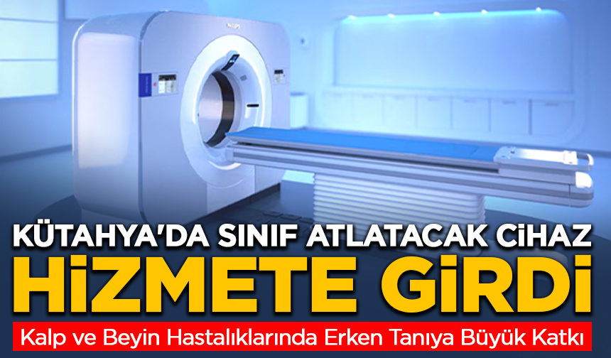 Kütahya'daki hastanede sınıf atlatacak cihaz hizmete girdi