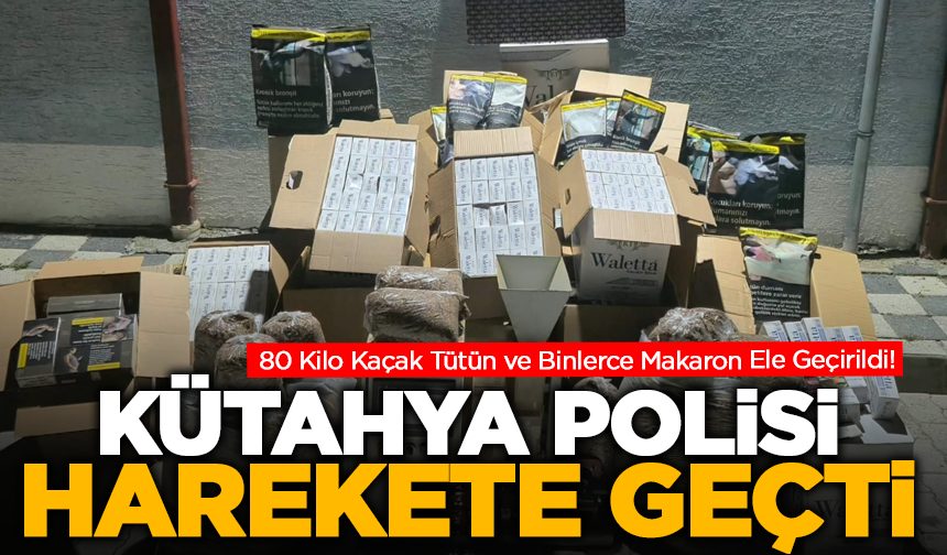 Kaçak Tütüne Geçit Yok! Kütahya Polisi Harekete Geçti