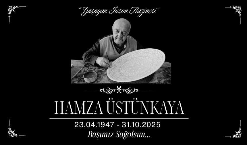 “Yaşayan İnsan Hazinesi” Hamza Üstünkaya Vefat Etti