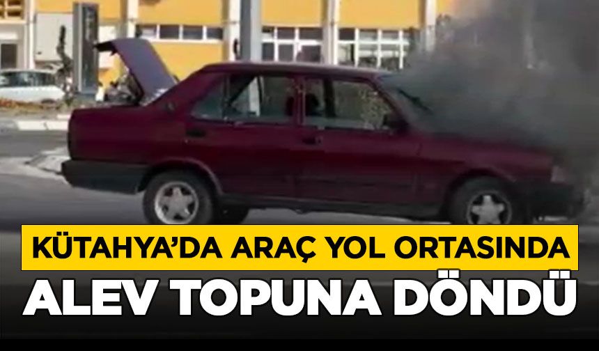 Kütahya'da araç yol ortasında alev topuna döndü