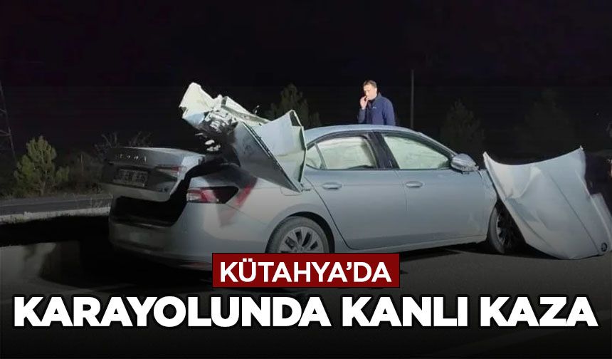 Kütahya'da karayolunda kanlı kaza: 1 ölü, 2 yaralı