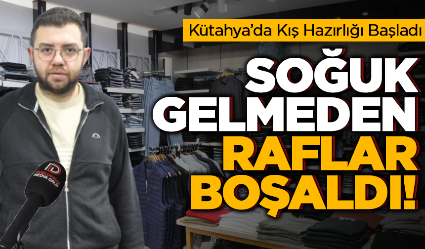 Soğuk Gelmeden Raflar Boşaldı! Kütahya’da Kışlık Alışveriş Hızlandı