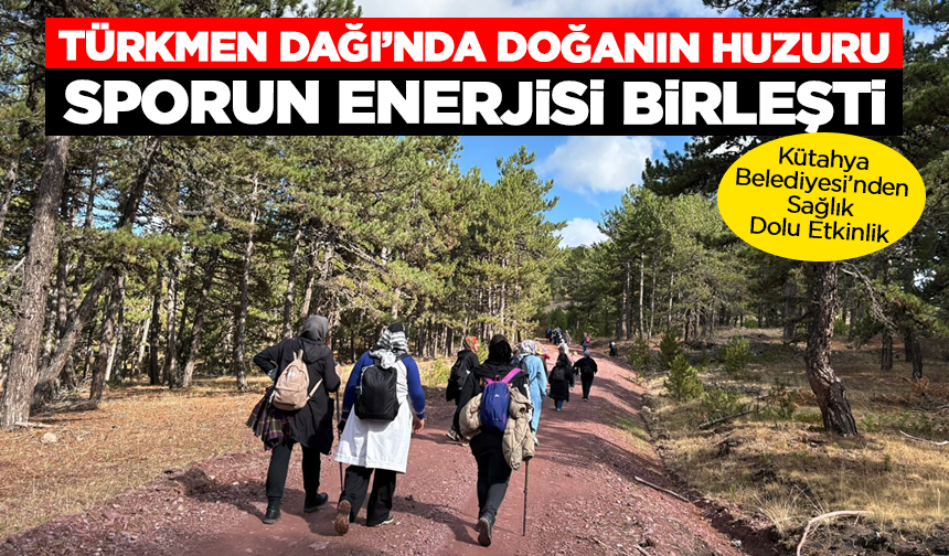 Kütahyalı Doğaseverler Türkmen Dağı’nda Buluştu!