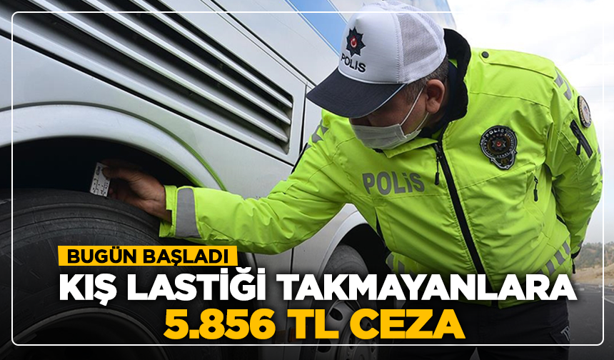 Bugün Başladı! Kış Lastiği Takmayanlara 5.856 TL Ceza