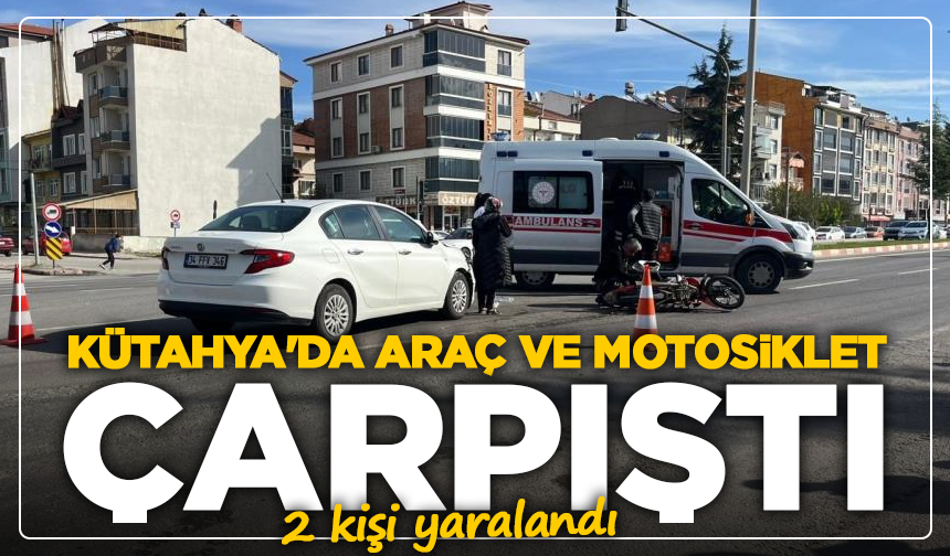 Kütahya'da araç ve motosiklet çarpıştı: 2 yaralı