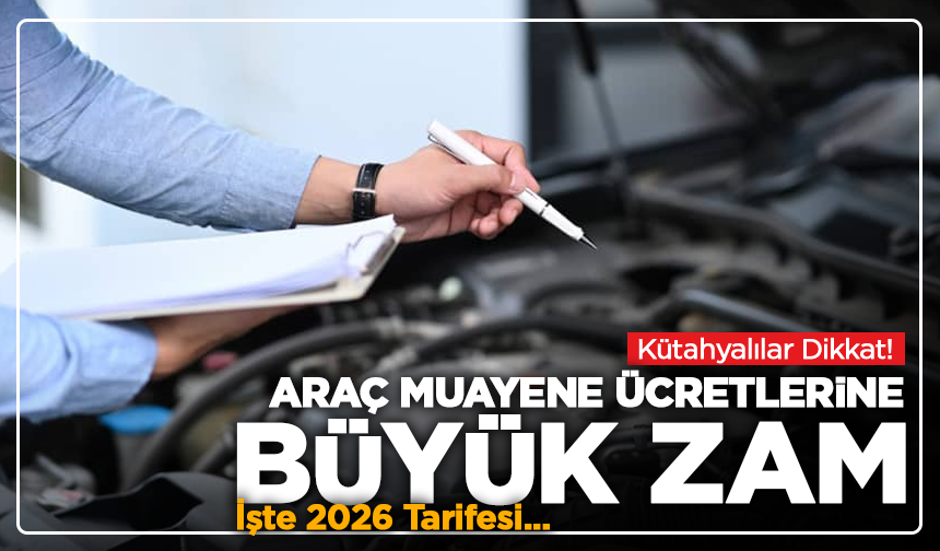 Kütahyalılar Dikkat! Araç Muayene Ücretlerine Büyük Zam: İşte 2026 Tarifesi
