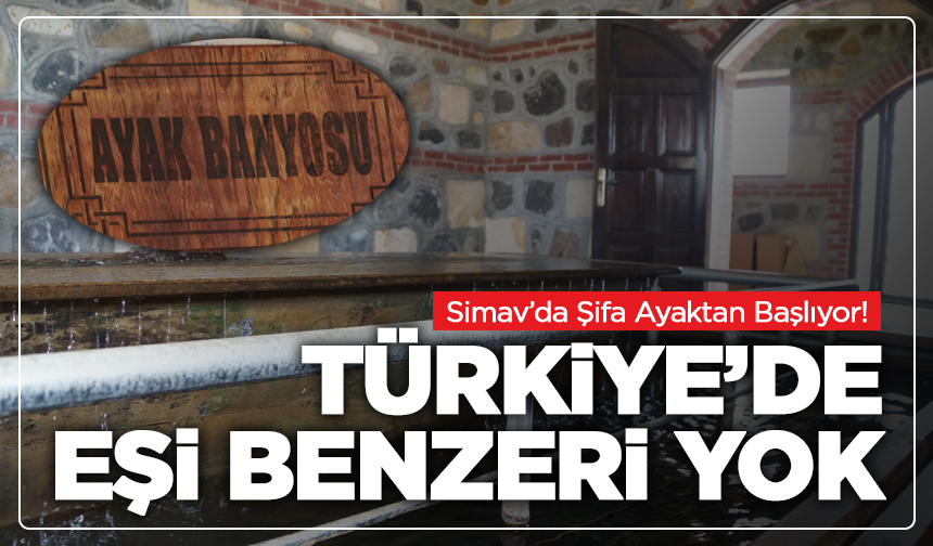 Simav’da Şifa Ayaktan Başlıyor! Ayak Banyosu Hamamı Türkiye’de Eşi Benzeri Yok