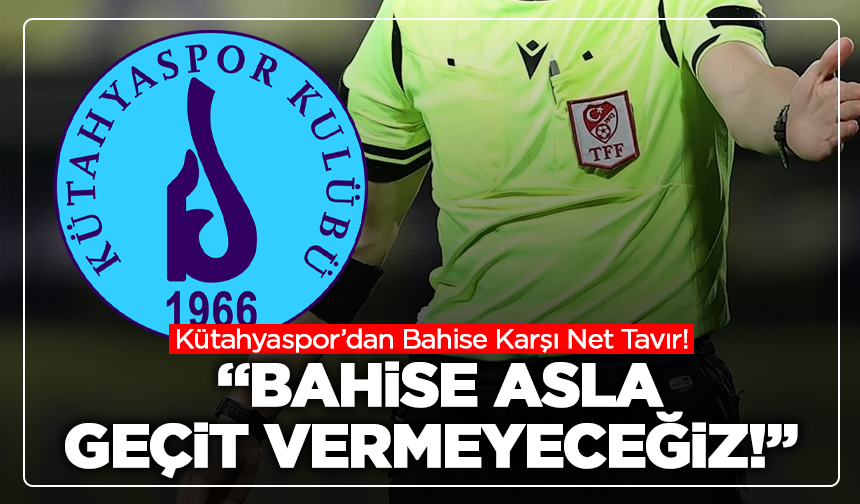 Kütahyaspor’dan Bahise Karşı Net Tavır! “Bahis ve Çıkar İlişkilerine Asla Geçit Vermeyeceğiz!”