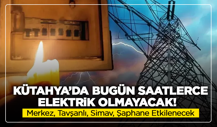 OEDAŞ duyurdu: Kütahya’da geniş kapsamlı kesinti geliyor