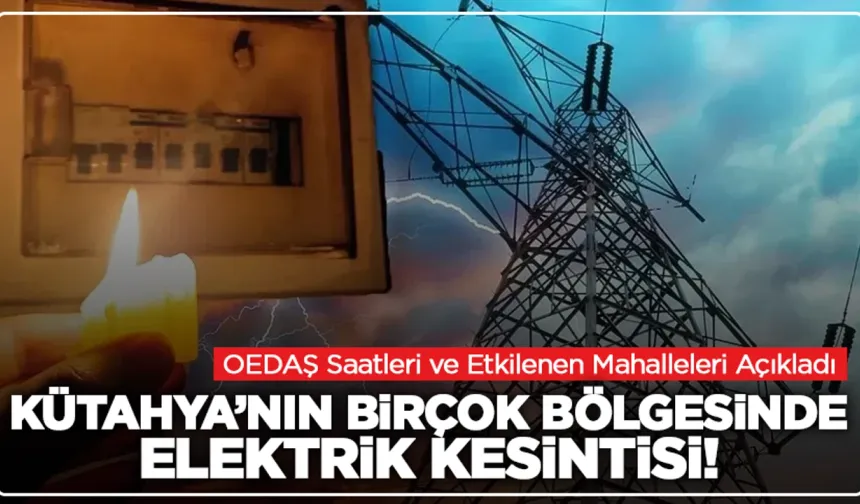 Kütahya'da Hangi İlçede, Saat Kaçta Elektrik Yok?