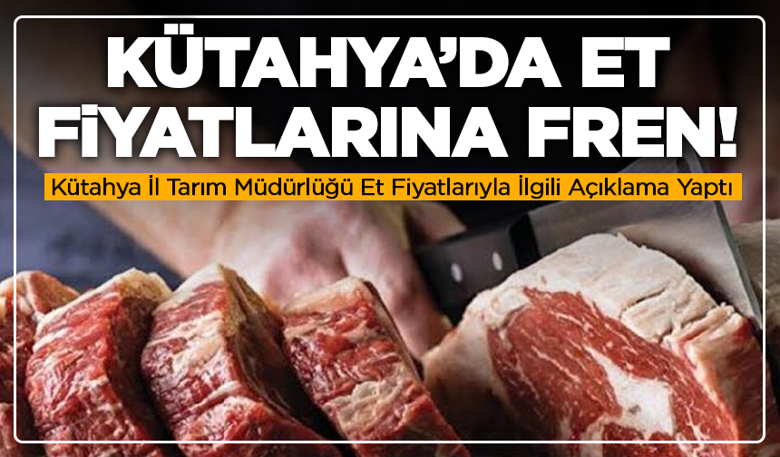 Kütahya’da Et Fiyatlarına Fren! Kritik Düzenlemeler Açıklandı