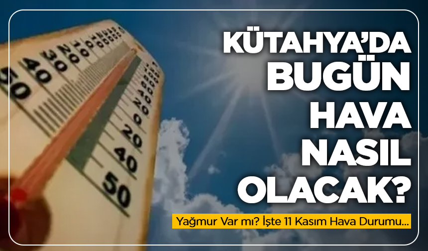 Kütahya’da Salı Günü Yağmur Var mı? 11 Kasım Hava Tahmini Açıklandı!