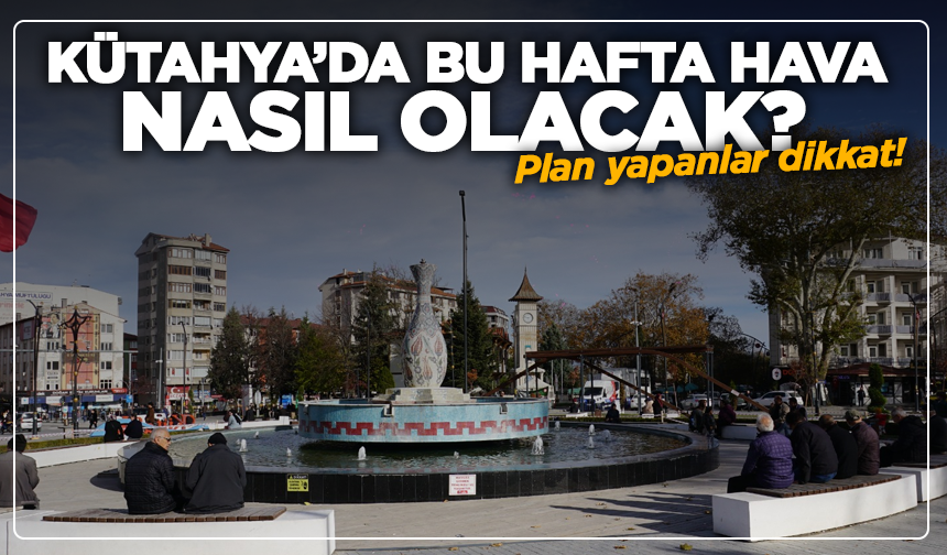 Kütahya’da 5 günlük hava durumu nasıl olacak?